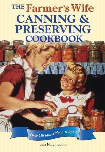 The Farmer's Wife Canning & Preserving Cookbook 1 The Farmer's Wife Canning & Preserving Cookbook