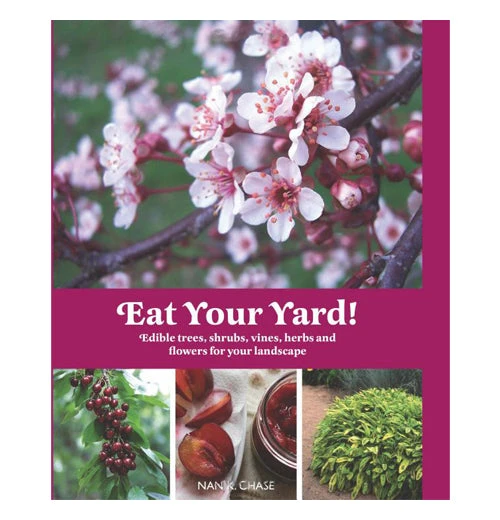"Eat Your Yard: Edible Trees, Shrubs, Vines, Herbs, And Flowers For Your Landscape" 1 "Eat Your Yard: Edible Trees, Shrubs, Vines, Herbs, And Flowers For Your Landscape"