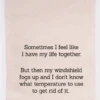 "Sometimes I Feel Like I Have My Life Together" Tea Towel