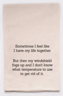 "Sometimes I Feel Like I Have My Life Together" Tea Towel
