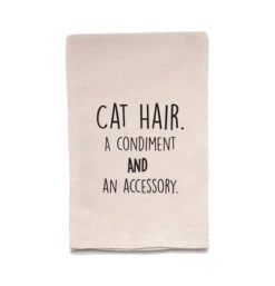 Tea Towel "Cat Hair, A Condiment And An Accessory."