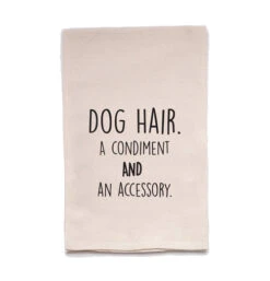 Tea Towel "Dog Hair, A Condiment And An Accessory."