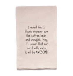 Tea Towel "I Would Like To Thank Whoever Saw The Coffee Bean"