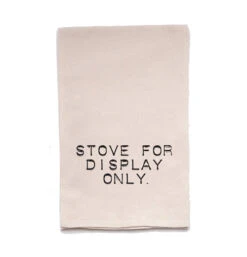 Tea Towel "Stove For Display Only"