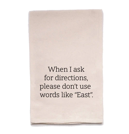 When I Ask For Directions, Please Don't Use Words Like East Tea Towel 1 When I Ask For Directions, Please Don't Use Words Like East Tea Towel